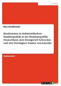 bokomslag Kinderarmut in Industrielndern - Familienpolitik in der Bundesrepublik Deutschland, dem Knigreich Schweden und den Vereinigten Staaten von Amerika