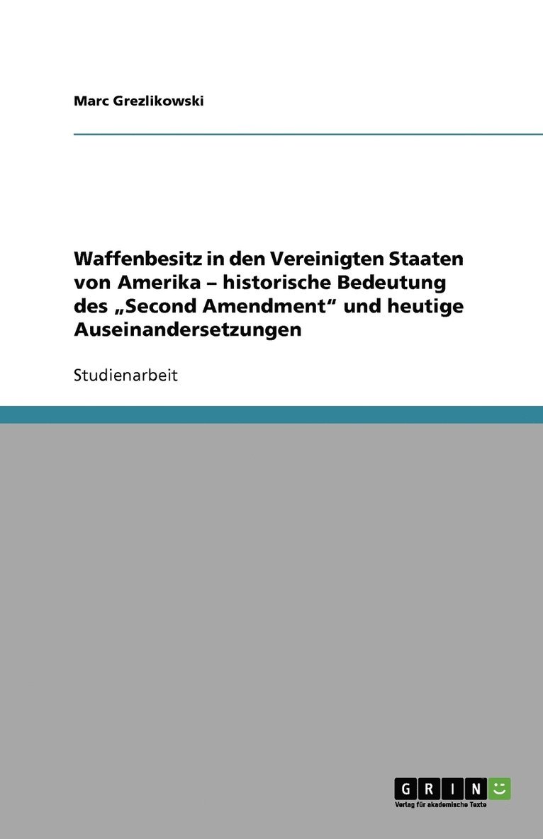 Waffenbesitz in den Vereinigten Staaten von Amerika - historische Bedeutung des 'Second Amendment und heutige Auseinandersetzungen 1