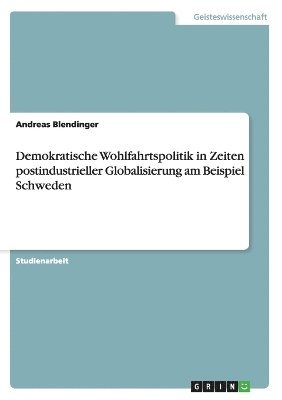 bokomslag Demokratische Wohlfahrtspolitik in Zeiten Postindustrieller Globalisierung Am Beispiel Schweden