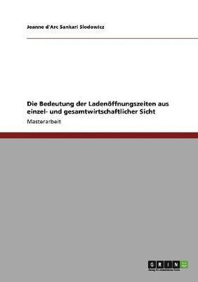 bokomslag Die Bedeutung der Ladenoeffnungszeiten aus einzel- und gesamtwirtschaftlicher Sicht