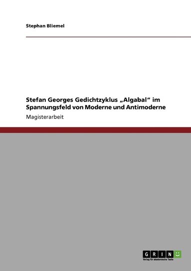 bokomslag Stefan Georges Gedichtzyklus "Algabal" im Spannungsfeld von Moderne und Antimoderne