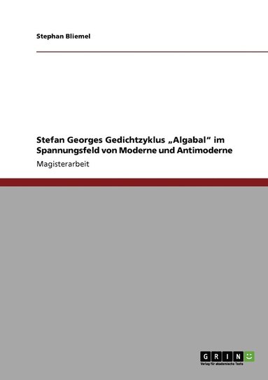 bokomslag Stefan Georges Gedichtzyklus 'Algabal' im Spannungsfeld von Moderne und Antimoderne