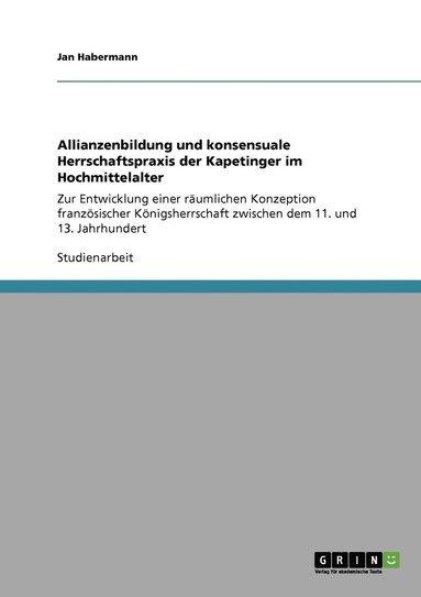 bokomslag Allianzenbildung und konsensuale Herrschaftspraxis der Kapetinger im Hochmittelalter