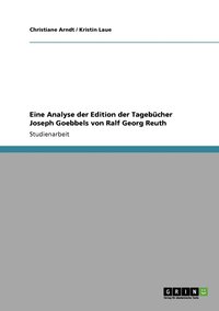 bokomslag Eine Analyse der Edition der Tagebcher Joseph Goebbels von Ralf Georg Reuth