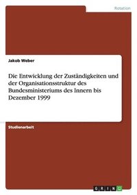 bokomslag Entwicklung der Zuständigkeiten und der Organisationsstruktur des Bundesministeriums des Innern bis Dezember 1999