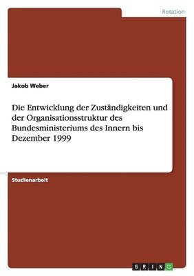 bokomslag Entwicklung der Zuständigkeiten und der Organisationsstruktur des Bundesministeriums des Innern bis Dezember 1999