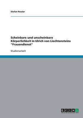 bokomslag Scheinbare und unscheinbare Koerperlichkeit in Ulrich von Liechtensteins Frauendienst