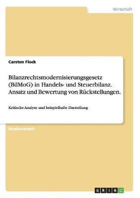 bokomslag Bilanzrechtsmodernisierungsgesetz (Bilmog) in Handels- Und Steuerbilanz. Ansatz Und Bewertung Von Ruckstellungen.