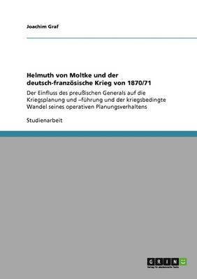 bokomslag Helmuth von Moltke und der deutsch-franzsische Krieg von 1870/71