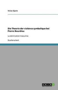 bokomslag Die Theorie der violence symbolique bei Pierre Bourdieu