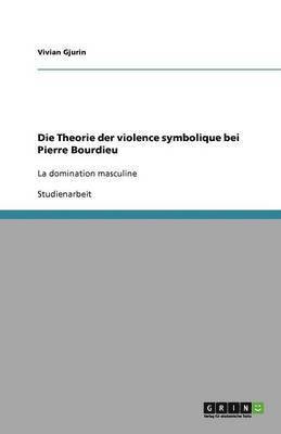 Die Theorie der violence symbolique bei Pierre Bourdieu 1