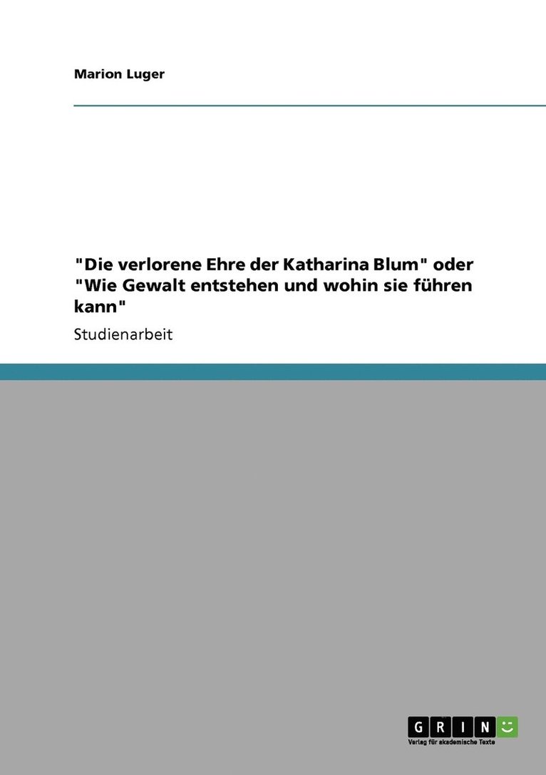 &quot;Die verlorene Ehre der Katharina Blum&quot; oder &quot;Wie Gewalt entstehen und wohin sie fhren kann&quot; 1