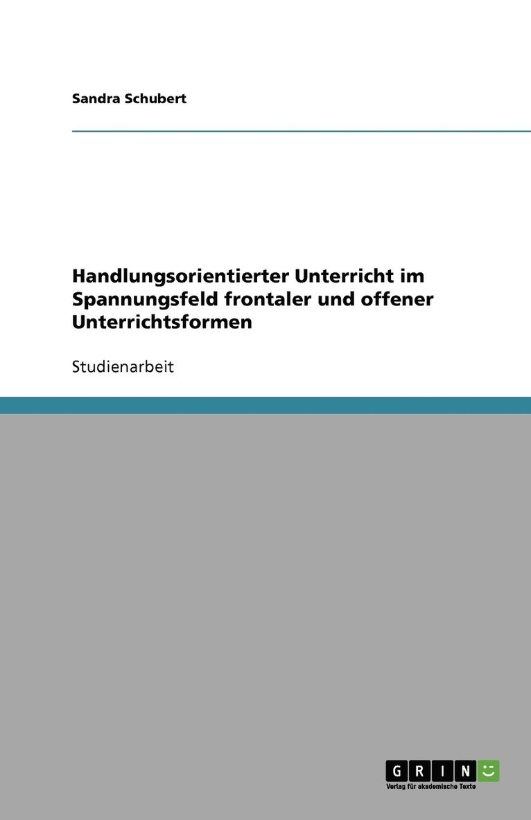 Handlungsorientierter Unterricht im Spannungsfeld frontaler und offener Unterrichtsformen 1