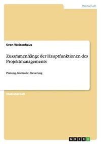 bokomslag Zusammenhänge der Hauptfunktionen des Projektmanagements