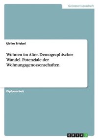 bokomslag Wohnen Im Alter. Demographischer Wandel. Potenziale Der Wohnungsgenossenschaften