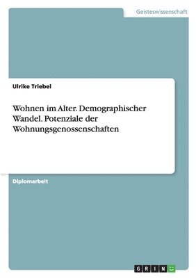 bokomslag Wohnen Im Alter. Demographischer Wandel. Potenziale Der Wohnungsgenossenschaften