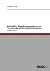 bokomslag Betriebliches Gesundheitsmanagement als Prvention beruflicher Gratifikationskrisen