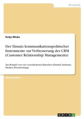 bokomslag Der Einsatz kommunikationspolitischer Instrumente zur Verbesserung des CRM (Customer Relationship Managements)