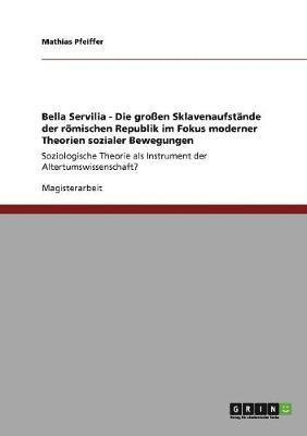 bokomslag Bella Servilia - Die groen Sklavenaufstnde der rmischen Republik im Fokus moderner Theorien sozialer Bewegungen