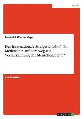 bokomslag Der Internationale Strafgerichtshof - Ein Meilenstein Auf Dem Weg Zur Verwirklichung Der Menschenrechte?