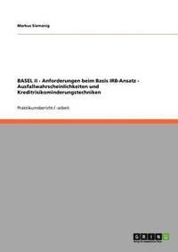 bokomslag BASEL II - Anforderungen beim Basis IRB-Ansatz - Ausfallwahrscheinlichkeiten und Kreditrisikominderungstechniken