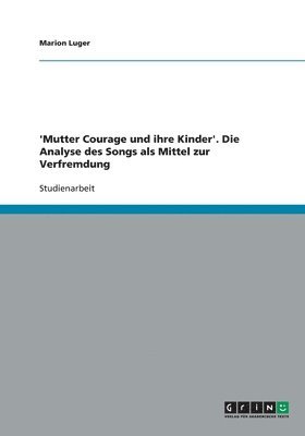 bokomslag 'Mutter Courage und ihre Kinder'. Die Analyse des Songs als Mittel zur Verfremdung