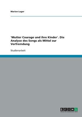 Marion Luger - 'Mutter Courage und ihre Kinder'. Die Analyse des Songs als Mittel zur Verfremdung, Häftad