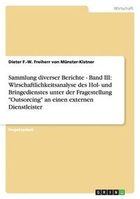 bokomslag Sammlung diverser Berichte - Band III: Wirschaftlichkeitsanalyse des Hol- und Bringedienstes unter der Fragestellung "Outsorcing" an einen externen Dienstleister