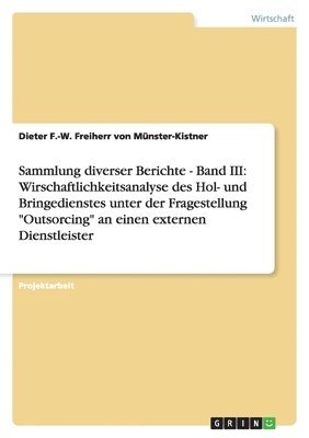 bokomslag Sammlung diverser Berichte - Band III: Wirschaftlichkeitsanalyse des Hol- und Bringedienstes unter der Fragestellung "Outsorcing" an einen externen Dienstleister
