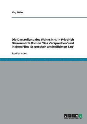 Jörg Röder - Darstellung des Wahnsinns in Friedrich Dürrenmatts Roman 'Das Versprechen' und in dem Film 'Es geschah am hellichten Tag', Häftad