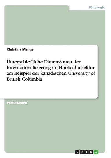 bokomslag Unterschiedliche Dimensionen der Internationalisierung im Hochschulsektor am Beispiel der kanadischen University of British Columbia