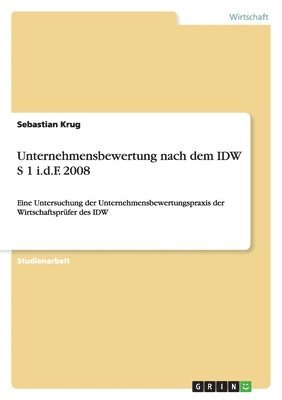 Unternehmensbewertung nach dem IDW S 1 i.d.F. 2008