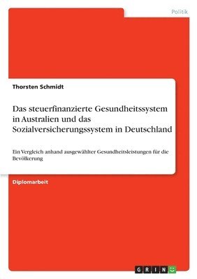 bokomslag Das Steuerfinanzierte Gesundheitssystem in Australien Und Das Sozialversicherungssystem in Deutschland