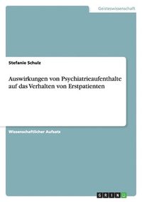 bokomslag Auswirkungen von Psychiatrieaufenthalte auf das Verhalten von Erstpatienten