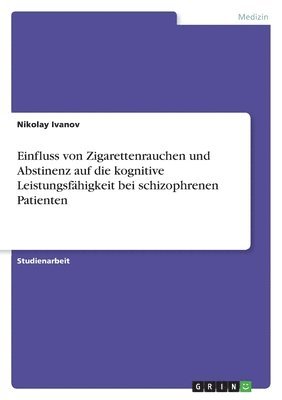 bokomslag Einfluss Von Zigarettenrauchen Und Abstinenz Auf Die Kognitive Leistungsfahigkeit Bei Schizophrenen Patienten