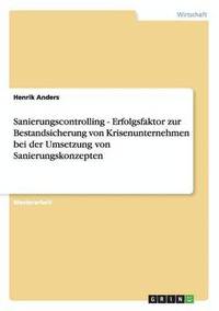 bokomslag Sanierungscontrolling. Erfolgsfaktor Zur Bestandsicherung Von Krisenunternehmen Bei Der Umsetzung Von Sanierungskonzepten