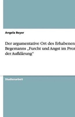 bokomslag Der Argumentative Ort Des Erhabenen in Begemanns 'Furcht Und Angst Im Proze Der Aufklarung