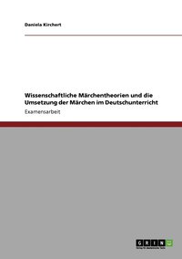 bokomslag Wissenschaftliche Marchentheorien und die Umsetzung der Marchen im Deutschunterricht