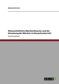 bokomslag Wissenschaftliche Märchentheorien und die Umsetzung der Märchen im Deutschunterricht