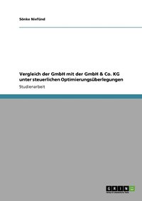 bokomslag GmbH und GmbH & Co. KG. Ein Vergleich unter steuerlichen Optimierungsuberlegungen