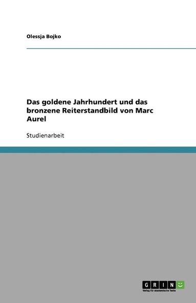 bokomslag Das goldene Jahrhundert und das bronzene Reiterstandbild von Marc Aurel