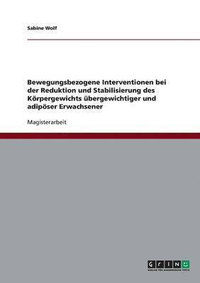 bokomslag Bewegungsbezogene Interventionen bei der Reduktion und Stabilisierung des Krpergewichts bergewichtiger und adipser Erwachsener