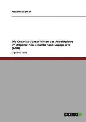 bokomslag Die Organisationspflichten des Arbeitgebers im Allgemeinen Gleichbehandlungsgesetz (AGG)