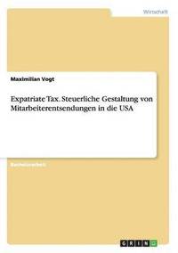 bokomslag Expatriate Tax. Steuerliche Gestaltung von Mitarbeiterentsendungen in die USA