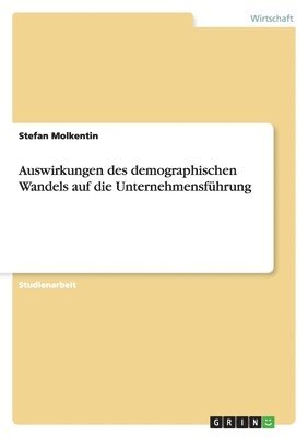 Auswirkungen des demographischen Wandels auf die Unternehmensführung