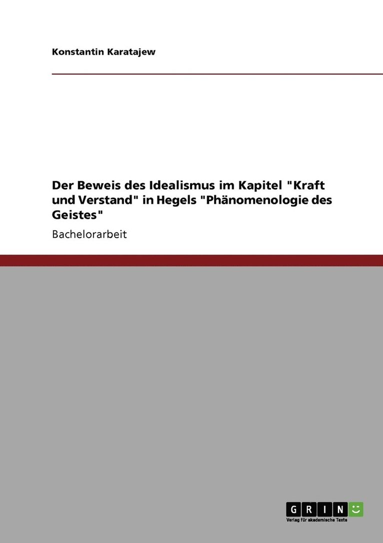 Der Beweis des Idealismus im Kapitel Kraft und Verstand in Hegels Phanomenologie des Geistes 1