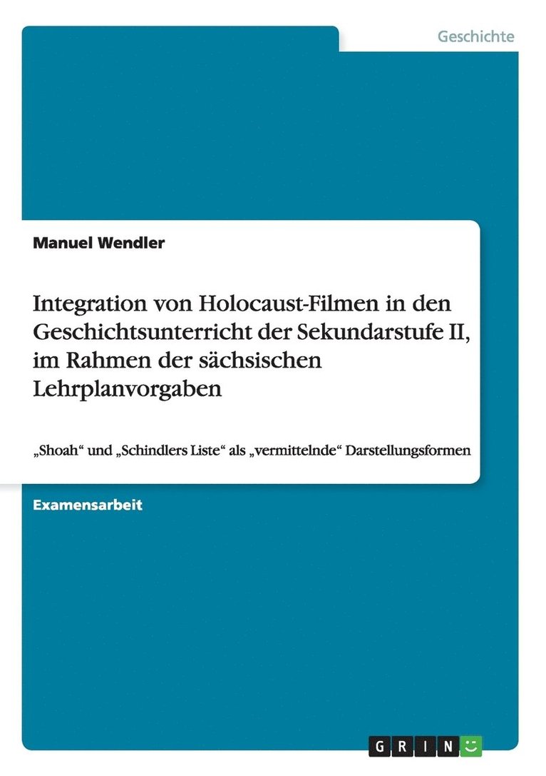 Integration von Holocaust-Filmen in den Geschichtsunterricht der Sekundarstufe II, im Rahmen der schsischen Lehrplanvorgaben 1