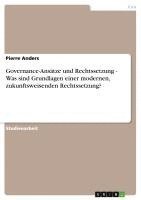 bokomslag Governance-Ansatze Und Rechtssetzung - Was Sind Grundlagen Einer Modernen, Zukunftsweisenden Rechtssetzung?