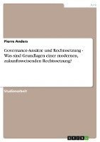 Governance-Ansatze Und Rechtssetzung - Was Sind Grundlagen Einer Modernen, Zukunftsweisenden Rechtssetzung? 1