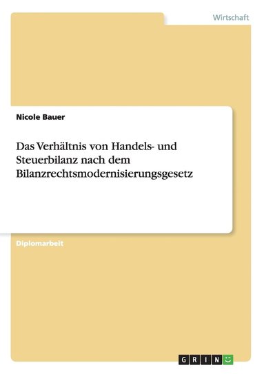 Nicole Bauer - Verhältnis von Handels- und Steuerbilanz nach dem Bilanzrechtsmodernisierungsgesetz, Häftad